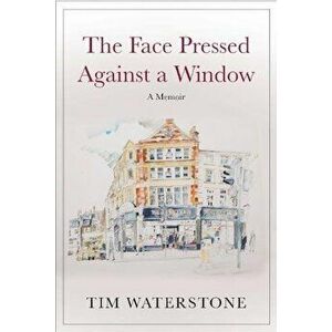 Face Pressed Against a Window, Hardcover - Tim Waterstone imagine