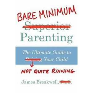 Bare Minimum Parenting, Paperback - James Breakwell imagine