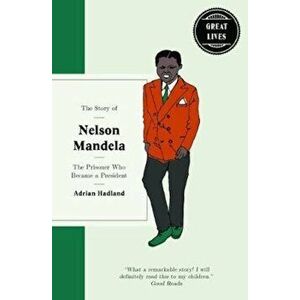 Story of Nelson Mandela, Hardcover - Adrian Hadland imagine