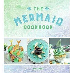 Mermaid Cookbook, Hardcover - Alix Carey imagine