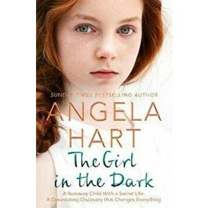 Girl in the Dark, Paperback - Angela Hart imagine
