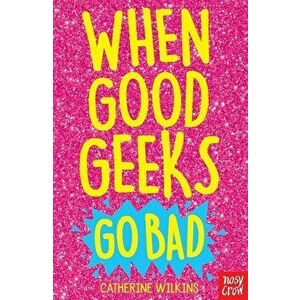 When Good Geeks Go Bad, Paperback - Catherine Wilkins imagine