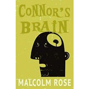 Connor's Brain, Paperback - Malcolm Rose imagine