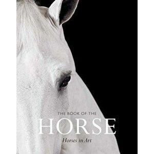 Book of the Horse: Horses in Art, The: Horses in Art, Paperback - Angus Hyland imagine