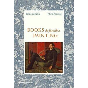 Books Do Furnish a Painting, Hardcover - Jamie Camplin imagine