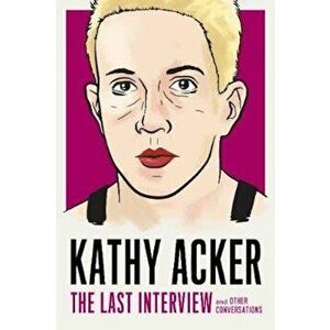 Kathy Acker: The Last Interview, Paperback - Kathy Acker imagine