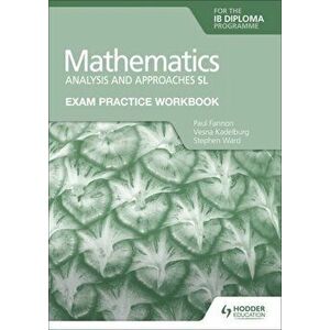 Exam Practice Workbook for Mathematics for the IB Diploma: Analysis and approaches SL, Paperback - Stephen Ward imagine