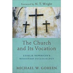 Church and Its Vocation, Paperback - Michael Goheen imagine
