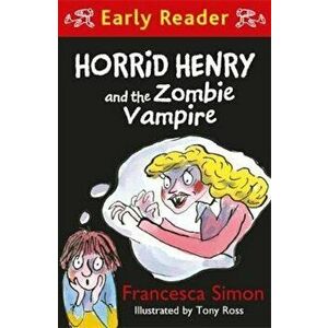 Horrid Henry Early Reader: Horrid Henry and the Zombie Vampi, Paperback - Francesca Simon imagine