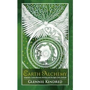 Earth Alchemy, Paperback - Glennie Kindred imagine