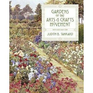 Gardens of the Arts and Crafts Movement, Hardcover - Judith B Tankard imagine