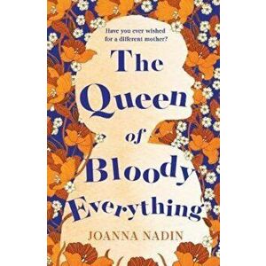 Queen of Bloody Everything, Paperback - Joanna Nadin imagine