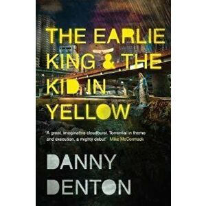 Earlie King & the Kid in Yellow, Paperback - Danny Denton imagine