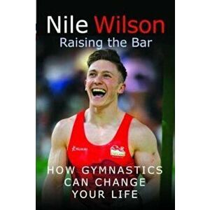How Gymnastics Can Change Your Life, Paperback - Nile Wilson imagine