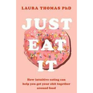Just Eat It, Hardcover - Laura Thomas PhD imagine