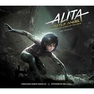Alita: Battle Angel - The Art and Making of the Movie, Hardcover - Abbie Bernstein imagine