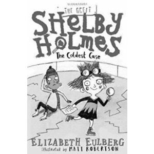 Great Shelby Holmes and the Coldest Case, Paperback - Elizabeth Eulberg imagine