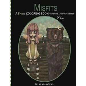 Misfits a Fairy Coloring Book for Adults and Odd Children, Paperback - White Stag imagine