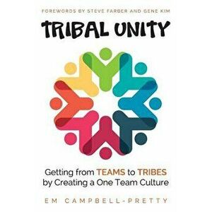 Tribal Unity: Getting from Teams to Tribes by Creating a One Team Culture, Paperback - Em Campbell-Pretty imagine