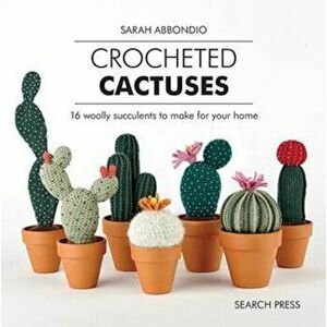 Crocheted Cactuses, Hardcover - Sarah Abbondio imagine