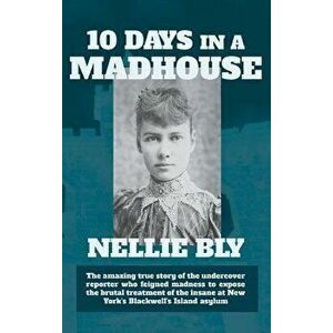 Ten Days in a Madhouse, Hardcover - Nellie Bly imagine