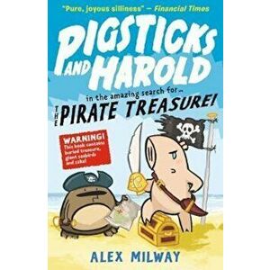 Pigsticks and Harold and the Pirate Treasure, Paperback - Alex Milway imagine