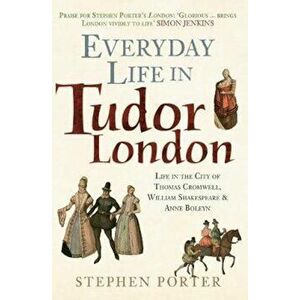 Everyday Life in Tudor London, Paperback - Stephen Porter imagine