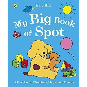 My Big Book of Spot, Hardcover - Eric Hill imagine