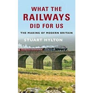 What the Railways Did For Us, Paperback - Stuart Hylton imagine