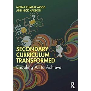 Secondary Curriculum Transformed. Enabling All to Achieve, Paperback - Nick Haddon imagine