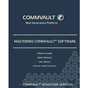 Mastering Commvault Software, Paperback - Frank H. Celauro imagine