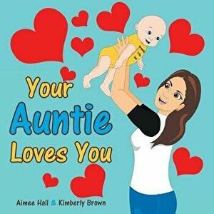 Your Auntie Loves You, Paperback - Aimee Hall imagine