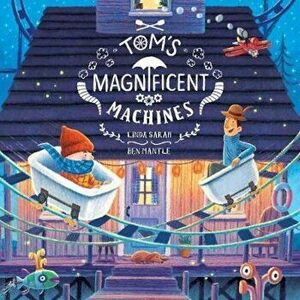 Tom's Magnificent Machines, Paperback - Ben Mantle imagine