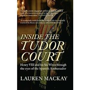 Inside the Tudor Court, Paperback - Lauren Mackay imagine