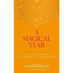 Magical Year. Lift Your Spirit with 365 Poems and Reflections from Around the World, Paperback - Susanna Bailey imagine