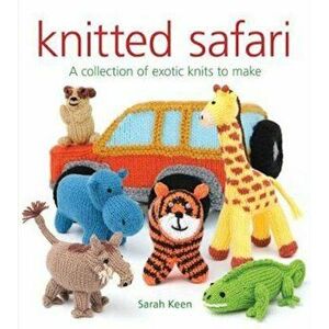 Knitted Safari, Paperback - Sarah Keen imagine