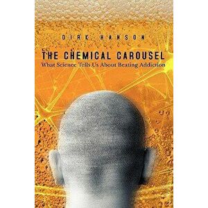 The Chemical Carousel: What Science Tells Us about Beating Addiction, Paperback - Dirk Hanson imagine
