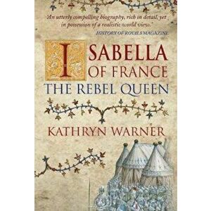 Isabella of France, Paperback - Kathryn Warner imagine