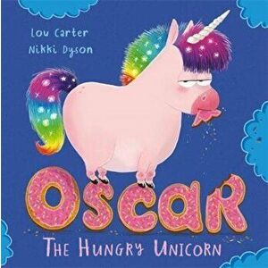 Oscar the Hungry Unicorn, Paperback - Lou Carter imagine