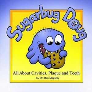 Sugarbug Doug: All about Cavities, Plaque, and Teeth, Paperback - Dr Ben Magleby imagine