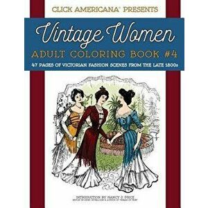 Vintage Women: Adult Coloring Book '4: Victorian Fashion Scenes from the Late 1800s, Paperback - Nancy J. Price imagine