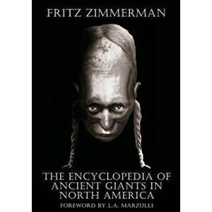 The Encyclopedia of Ancient Giants in North America, Paperback - Fritz Zimmerman imagine