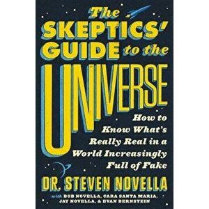 The Skeptics' Guide to the Universe: How to Know What's Really Real in a World Increasingly Full of Fake, Hardcover - Steven Novella imagine
