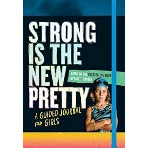 Strong Is the New Pretty: A Guided Journal Just for Girls, Paperback - Kate T Parker imagine