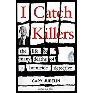 I Catch Killers: the Life and Many Deaths of a Homicide Detective, Paperback - Gary Jubelin imagine