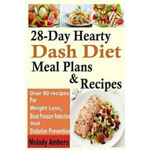 28-Day Hearty Dash Diet Meal Plans & Recipes: Over 80 Recipes for Weight Loss, Blood Pressure Reduction and Diabetes Prevention, Paperback - Melody Am imagine