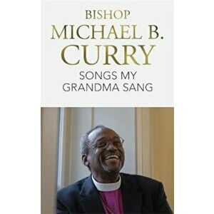 Songs My Grandma Sang, Paperback - Michael B Curry imagine