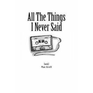 All the Things I Never Said, Paperback - Mae Krell imagine