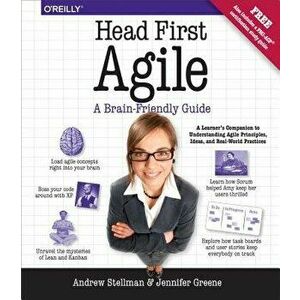 Head First Agile: A Brain-Friendly Guide to Agile Principles, Ideas, and Real-World Practices, Paperback - Andrew Stellman imagine