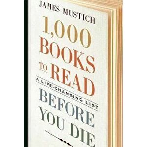 1, 000 Books to Read Before You Die, Hardcover - James Mustich imagine